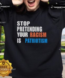 Official Stop Pretending Your Racism Is Patriotism Sweatshirt in black, featuring bold white text for impactful messaging.