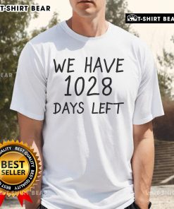 Official We Have 1028 Days Left T-Shirt featuring bold text design for countdown enthusiasts and event planners.