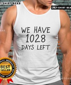 Official We Have 1028 Days Left tank top featuring a bold graphic design, perfect for countdown enthusiasts.