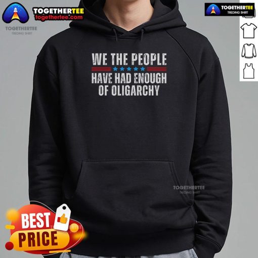 Alt Text: Official We The People Have Had Enough Of Oligarchy Hoodie in black with bold white text, promoting social justice.