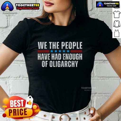 Alt Text: Official 'We The People Have Had Enough Of Oligarchy' ladies tee, showcasing a bold statement on social justice and equality.