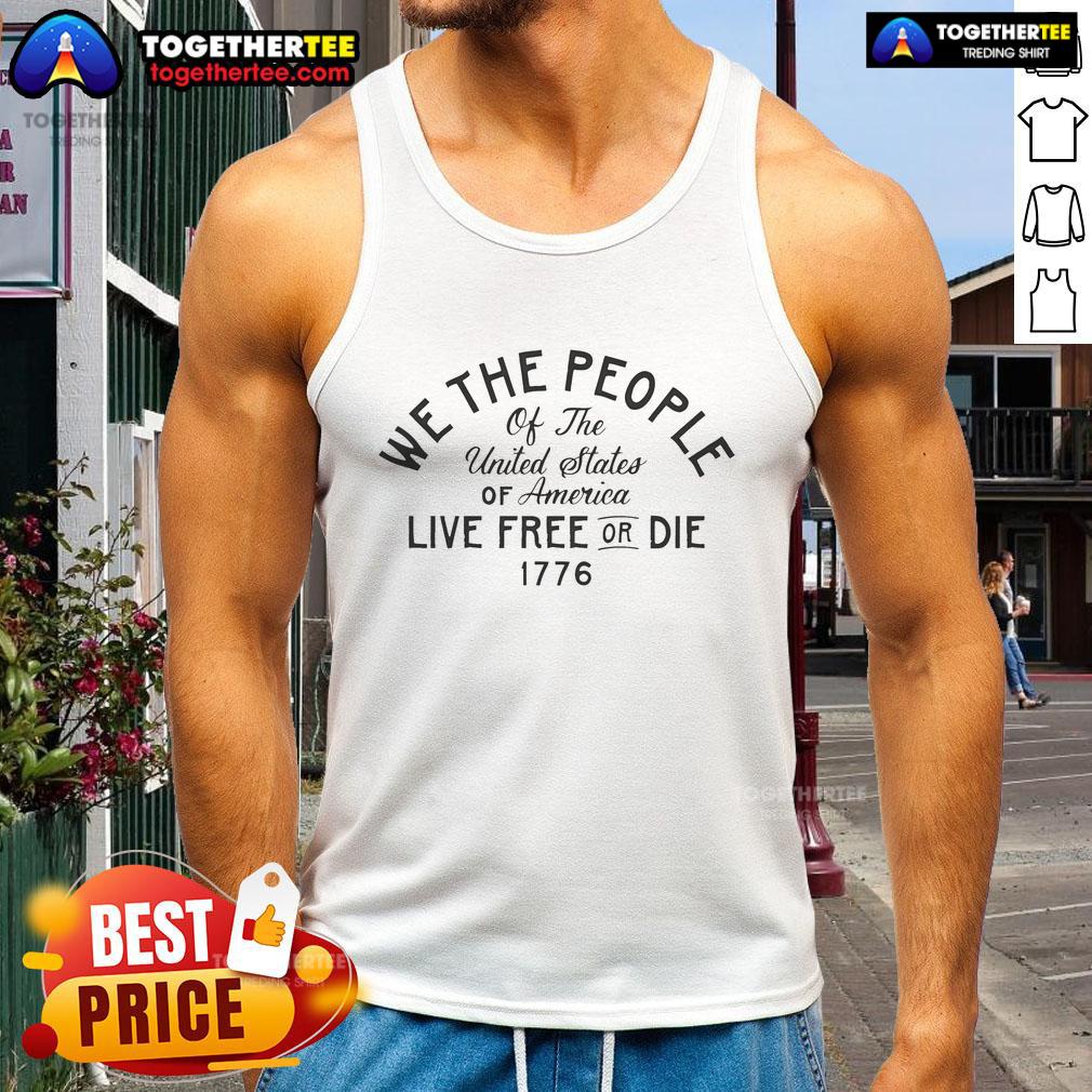 Official We The People Of The United States Of America Live Free Or Die 1776 Tank Top Official We The People of the United States Live Free or Die 1776 Tank Top featuring patriotic design and bold lettering.
