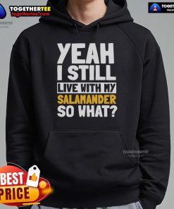 Alt Text: Cozy 'Yeah I Still Live With My Salamander So What' hoodie, perfect for reptile lovers and casual fashion enthusiasts.
