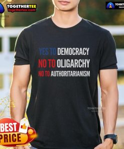 Official Yes To Democracy No To Oligarchy No To Authoritarianism T-Shirt design featuring bold text on a vibrant background.