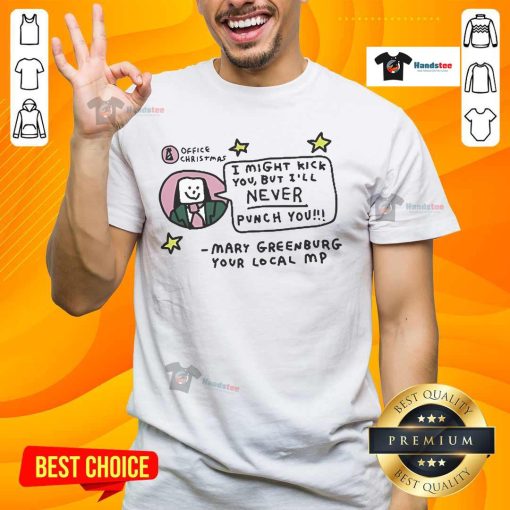 Alt Text: Official Zoe Bread I Might Kick You But I'll Never Punch You Mary Greenburg T-Shirt for Your Local MP.