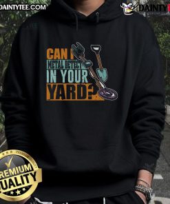 Original 'Can I Metal Detect In Your Yard' hoodie featuring a stylish design for metal detecting enthusiasts.