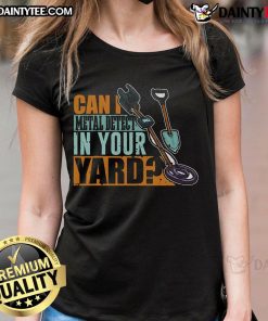 Original Can I Metal Detect In Your Yard Metal Detector Ladies Tee featuring a fun design for metal detecting enthusiasts.