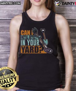 Original 'Can I Metal Detect In Your Yard' tank top featuring a stylish design for metal detecting enthusiasts.