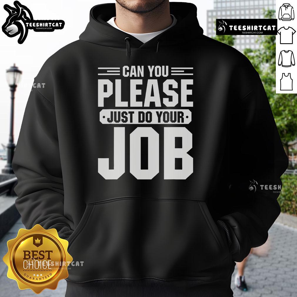 Original Can You Please Just Do Your Job Hoodie Alt Text: Original 'Can You Please Just Do Your Job' Hoodie in black, featuring bold white text for a humorous statement.