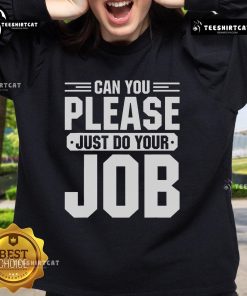 Alt Text: Original Can You Please Just Do Your Job Sweatshirt in stylish design, perfect for casual wear and expressing your thoughts.