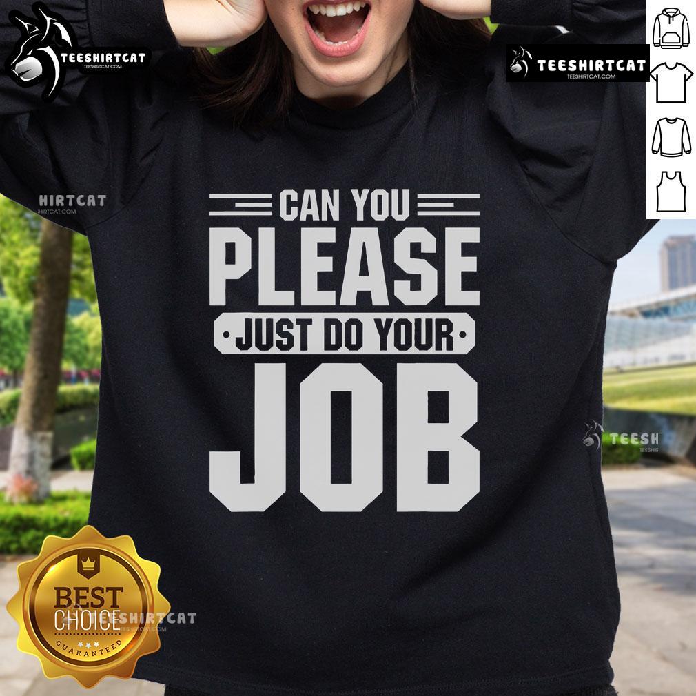 Original Can You Please Just Do Your Job Sweatshirt Alt Text: Original Can You Please Just Do Your Job Sweatshirt in stylish design, perfect for casual wear and expressing your thoughts.