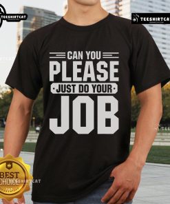 Original 'Can You Please Just Do Your Job' T-Shirt design featuring bold text on a casual tee.