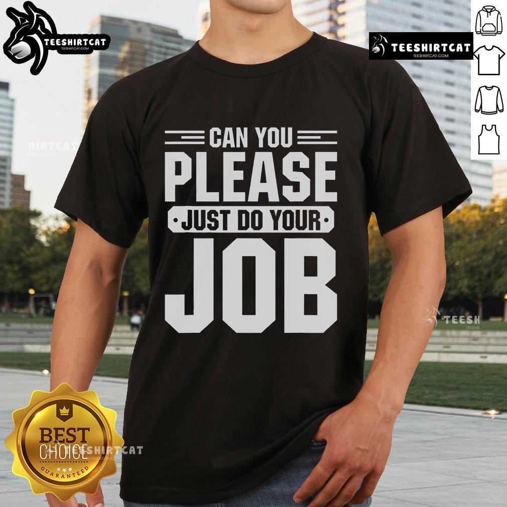 Original Can You Please Just Do Your Job T Shirt Original 'Can You Please Just Do Your Job' T-Shirt design featuring bold text on a casual tee.