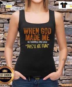 Funny tank top with 'When God Made Me He Grinned And Said This'll Be Fun' design, perfect for casual wear and humor lovers.