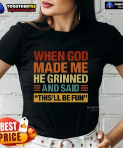 Original 'When God Made Me He Said This'll Be Fun' Ladies Tee showcasing a fun and playful design for women.