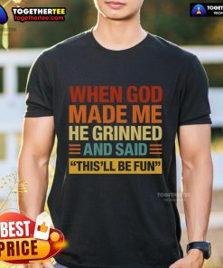 Original When God Made Me He Said This'Ll Be Fun T-Shirt featuring a fun and inspirational design for casual wear.