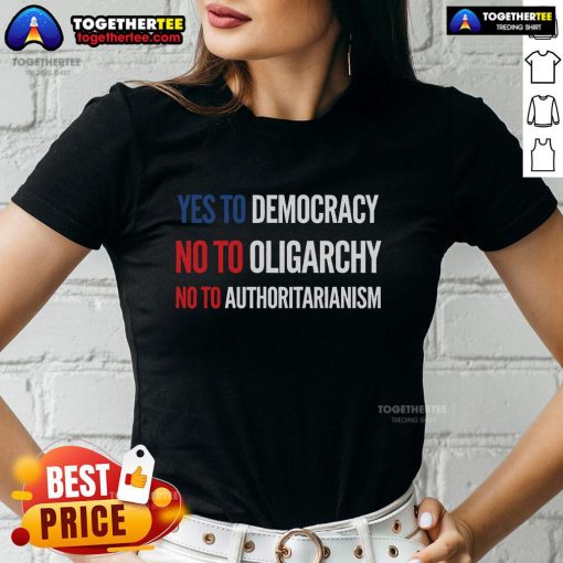 Original Yes To Democracy No To Oligarchy No To Authoritarianism ladies tee design promoting democratic values.
