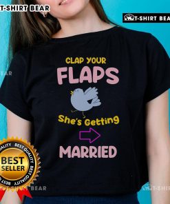 Premium Clap Your Flaps She's Getting Married Ladies Tee - fun bridal party shirt for celebrating weddings.