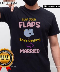 Alt Text: Premium Clap Your Flaps She'S Getting Married T-Shirt for bridal celebrations and bachelorette parties.