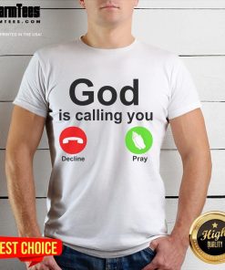 Premium God Is Calling You Decline Or Pray Christian T-Shirt featuring bold text design for believers.