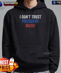Premium 'I Don't Trust President Musk' hoodie showcasing bold text design for stylish statement apparel.