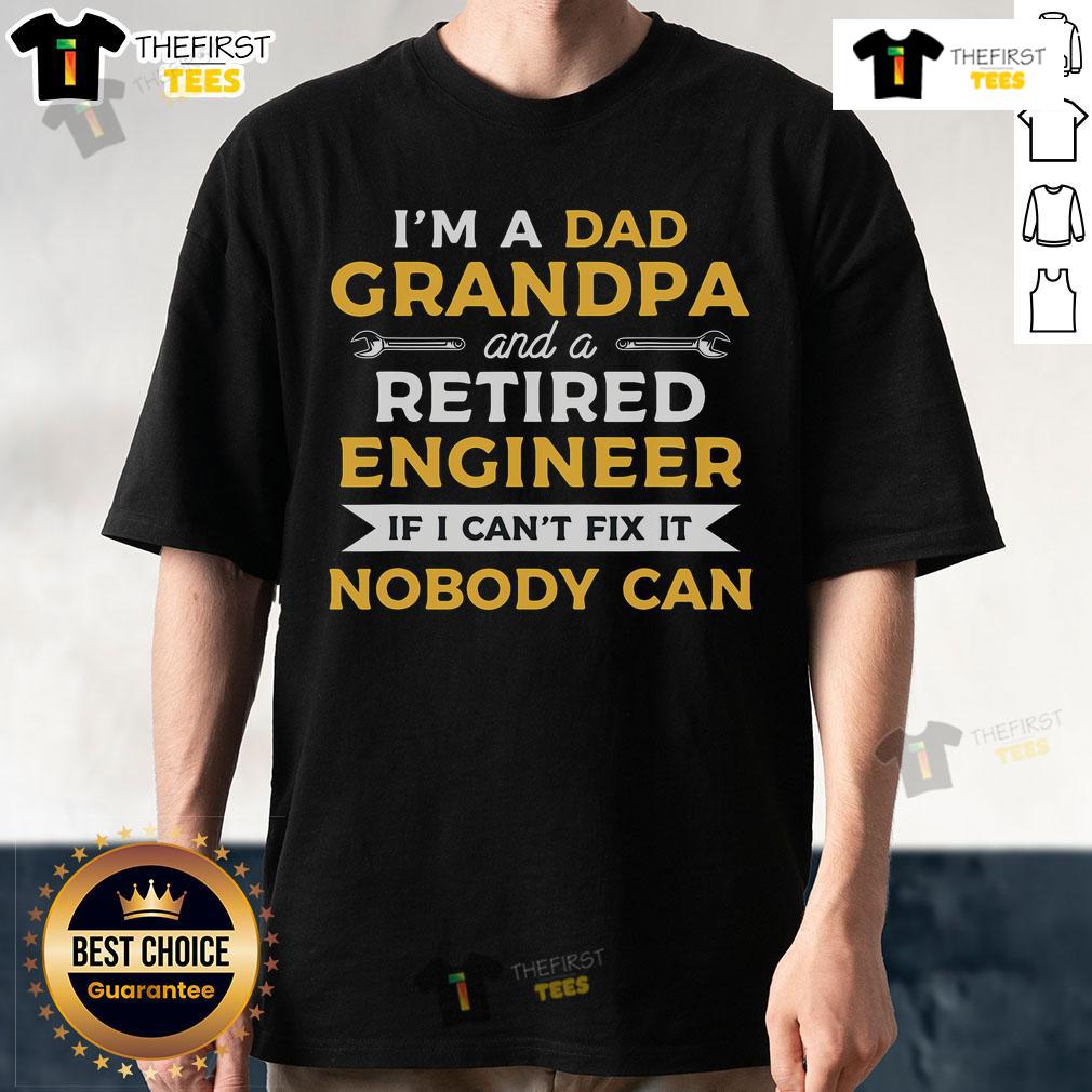 Premium I'm A Dad Grandpa And A Retired Engineer If I Can't Fix It Nobody Can T-Shirt Alt Text: Premium I'm A Dad, Grandpa, And A Retired Engineer T-Shirt, perfect gift for fathers and grandfathers who love DIY.