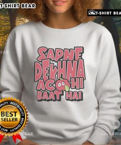Premium Sapne Dekhna Acchi Baat Hai Sweatshirt in stylish design, perfect for casual wear and uplifting vibes.