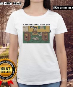 Premium Ladies Tee featuring 'Sometimes I Feel Very Sad' design, perfect for casual wear and expressing emotions.