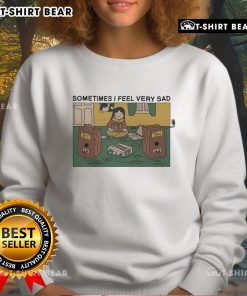 Alt Text: Premium Sometimes I Feel Very Sad Sweatshirt in soft fabric, perfect for cozy, casual outfits and expressing emotions.
