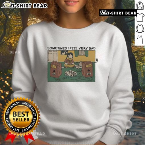 Alt Text: Premium Sometimes I Feel Very Sad Sweatshirt in soft fabric, perfect for cozy, casual outfits and expressing emotions.
