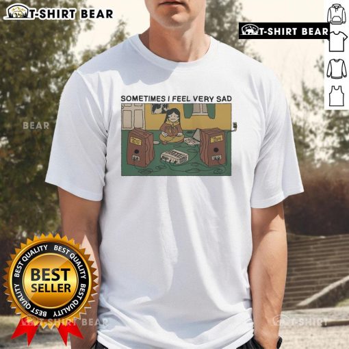Premium Sometimes I Feel Very Sad T-Shirt featuring a stylish design for expressing emotions in a trendy way.