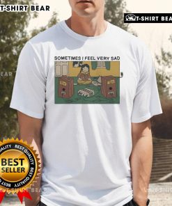 Premium Sometimes I Feel Very Sad T-Shirt featuring a stylish design for expressing emotions in a trendy way.