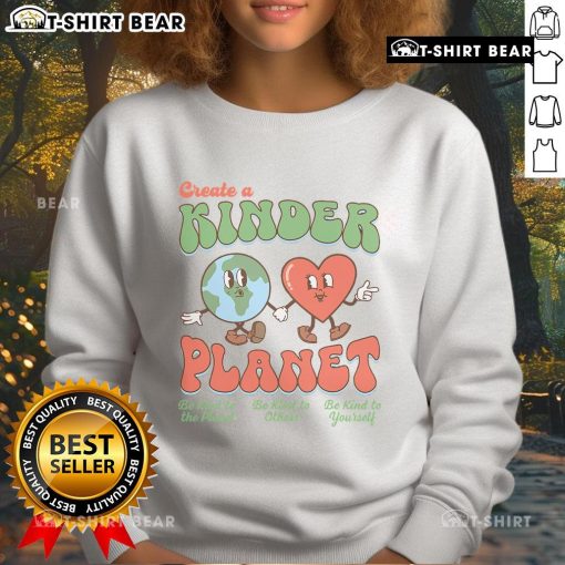 Pretty Create A Kinder Planet Earth Day sweatshirt promoting kindness to our planet with vibrant design and eco-friendly message.