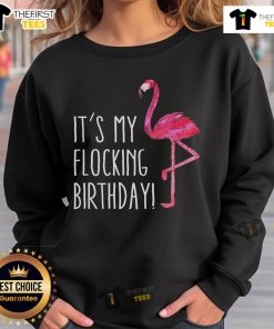Colorful Pretty Flamingo sweatshirt with 'It's My Flocking Birthday' design, perfect for birthday celebrations.