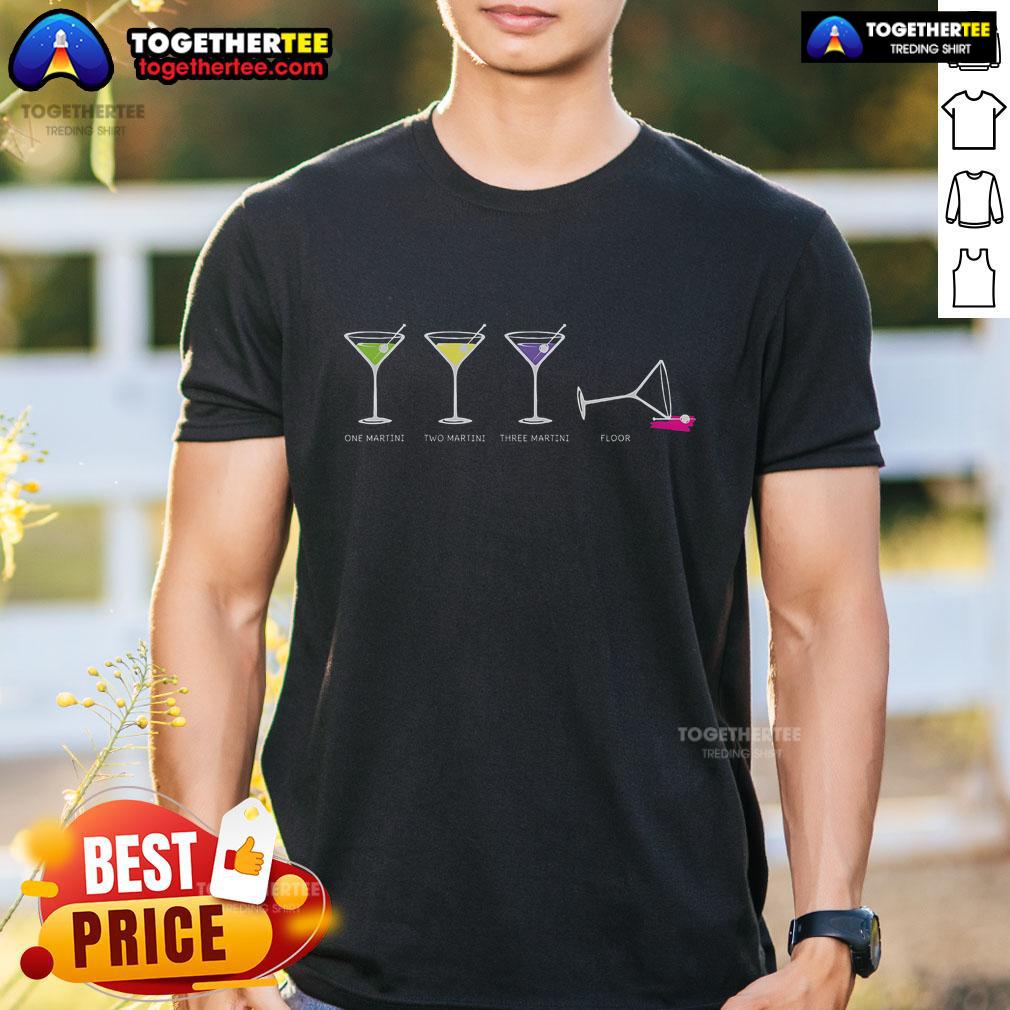 Pretty One Two Three Martini Floor For Martini Lovers Cocktail Fans T Shirt Pretty One Two Three Martini Floor T-Shirt for cocktail fans and martini lovers, featuring a fun and stylish design.
