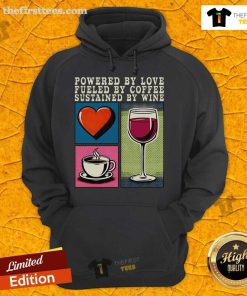 Alt Text: Cozy hoodie featuring the phrase Pretty Powered By Love, Fueled By Coffee, Sustained By Wine in stylish font.