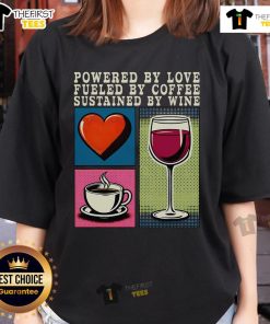 Pretty Powered By Love Fueled By Coffee Sustained By Wine Ladies Tee in stylish design, perfect for coffee and wine lovers.