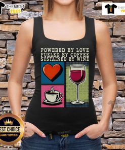 Pretty Powered By Love Fueled By Coffee Sustained By Wine Tank Top design featuring stylish typography on a casual shirt.