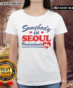 Pretty Somebody In Seoul Understands Me ladies tee design featuring a stylish graphic, perfect for casual wear.