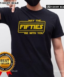 Top 50th Birthday May The Fifties Be With You Star Wars T-Shirt featuring a fun design for celebrating milestone birthdays.