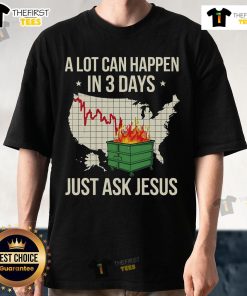 Top A Lot Can Happen In 3 Days Just Ask Jesus Dumpster Fire T-Shirt design featuring humorous religious graphic.