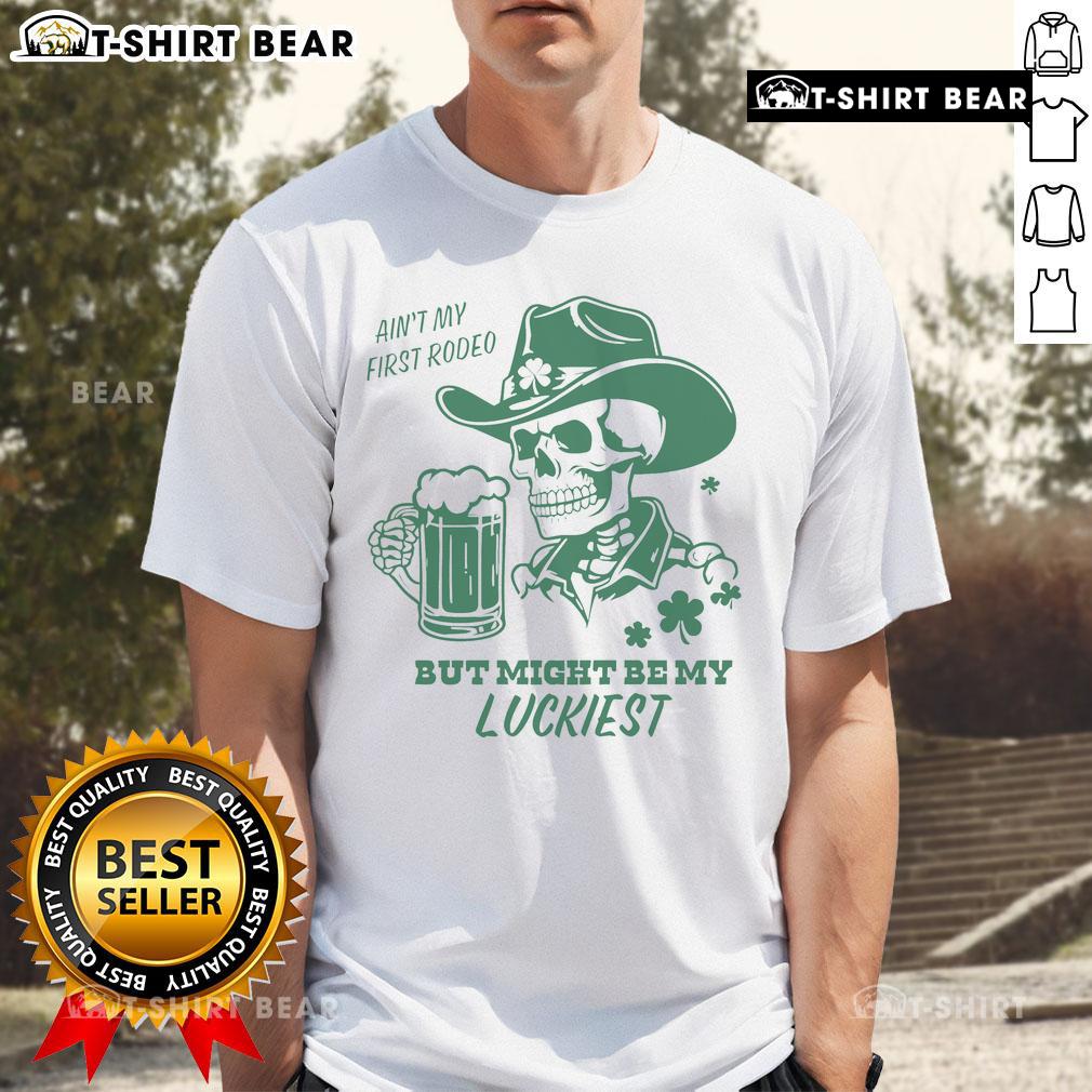 Top Ain'T My First Rodeo But Might Be My Luckiest T Shirt Top Ain't My First Rodeo But Might Be My Luckiest T-Shirt design featuring a fun rodeo theme and playful typography.