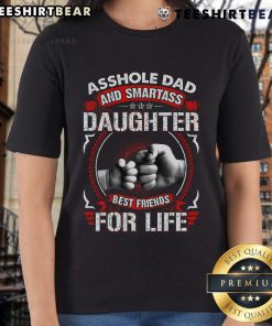 Top Asshole Dad and Smartass Daughter Best Friend for Life ladies tee featuring playful design and bold text.