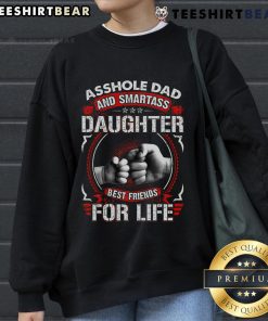 Top Asshole Dad and Smartass Daughter Best Friend for Life Sweatshirt featuring a fun, playful design for family bonding.