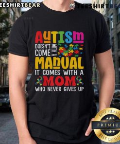 Top Autism Mom Life Doesnt Come With A Manual Autism Awareness T-Shirt featuring a vibrant design for proud moms.