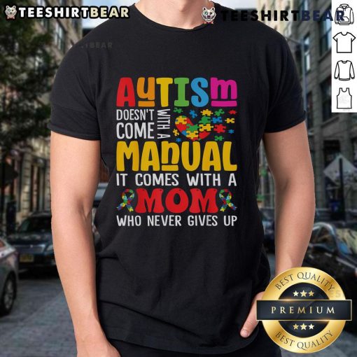 Top Autism Mom Life Doesnt Come With A Manual Autism Awareness T-Shirt featuring a vibrant design for proud moms.