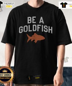 Top Be A Goldfish T-Shirt featuring a playful goldfish graphic and motivational quote, perfect for casual wear.
