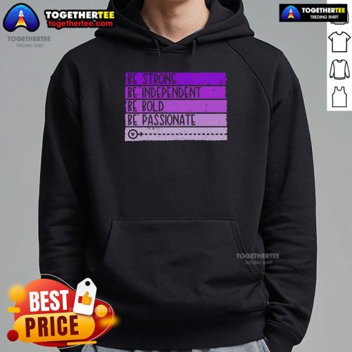 Alt Text: Women's empowerment hoodie featuring the inspiring phrase 'Be Strong, Be Independent, Be Bold, Be Passionate'.