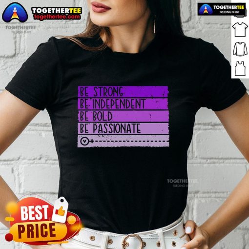 Women's empowerment tee featuring 'Be Strong, Be Independent, Be Bold, Be Passionate' empowering message for ladies.