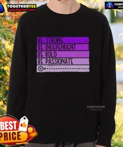Women's empowerment sweatshirt with the slogan 'Be Strong, Be Independent, Be Bold, Be Passionate' in vibrant colors.